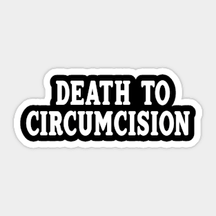 Death To Circumcision Sticker